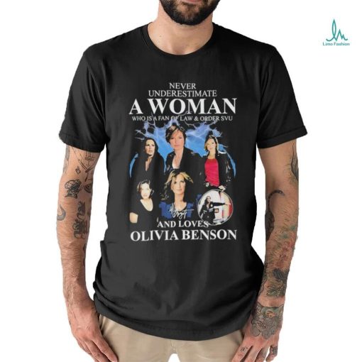 Never Underestimate A Woman Who Is A Fan Of Law & Order Svu And Loves Olivia Benson T Shirt