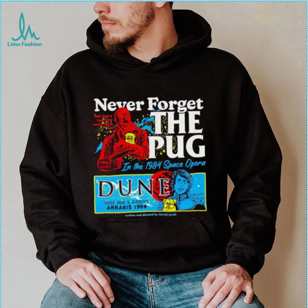 Never forget the Pug Dune shirt Never forget the Pug Dune shirt