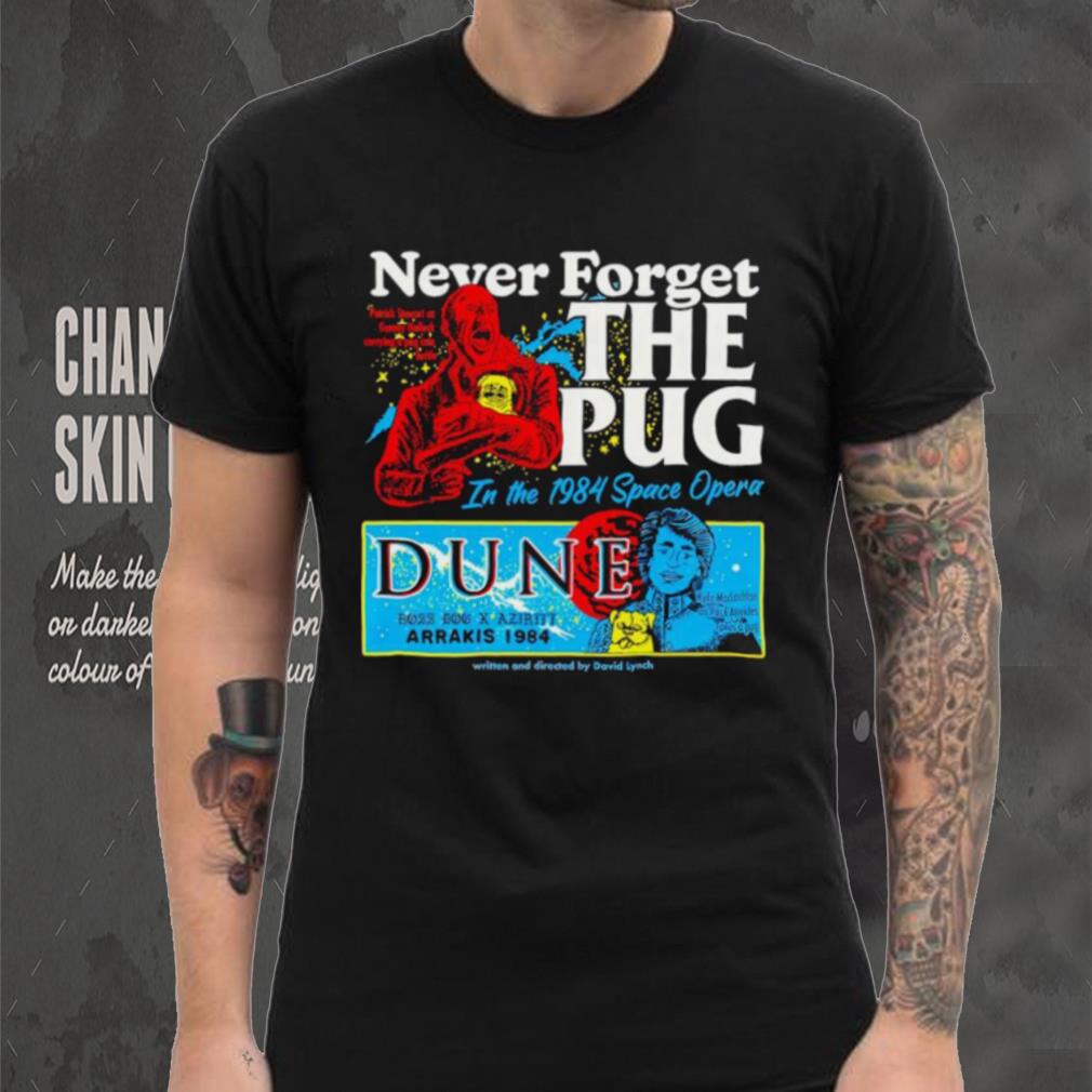 Never forget the Pug Dune shirt Never forget the Pug Dune shirt