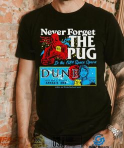 Never forget the Pug Dune shirt, hoodie, sweater, long sleeve and tank top Never forget the Pug Dune shirt
