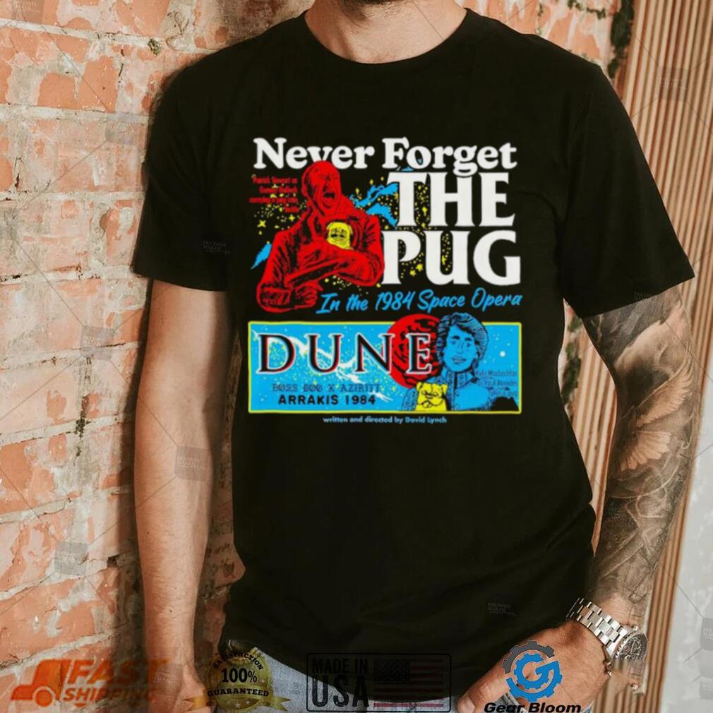 Never forget the Pug Dune shirt Never forget the Pug Dune shirt