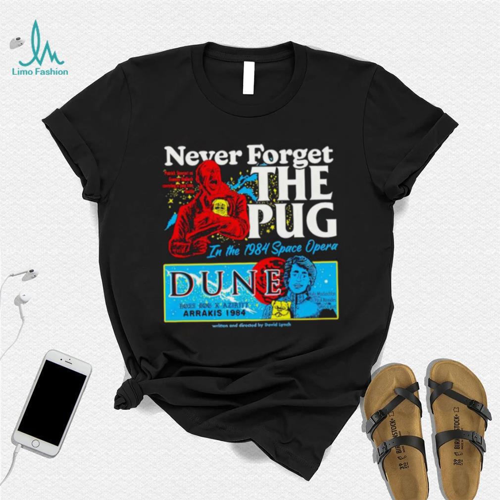 Never forget the Pug Dune shirt Never forget the Pug Dune shirt