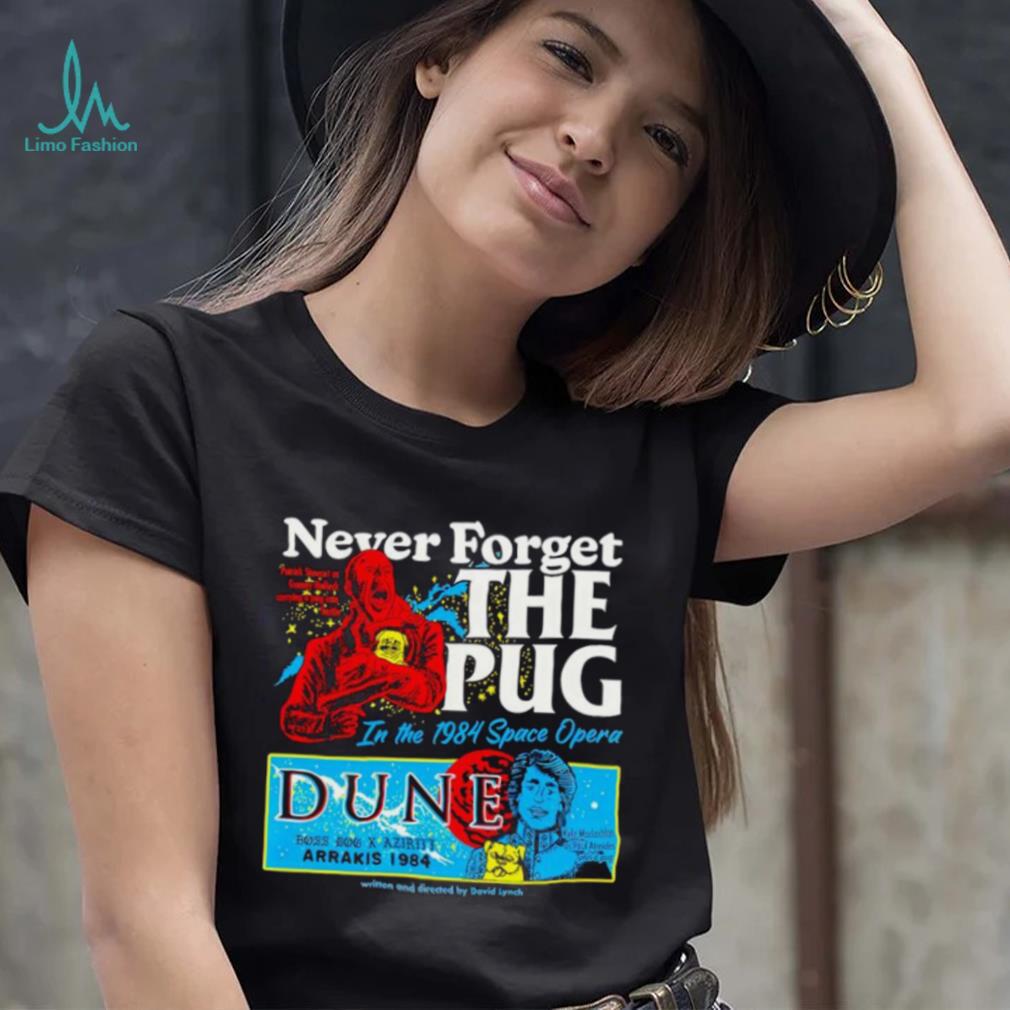 Never forget the Pug Dune shirt Never forget the Pug Dune shirt