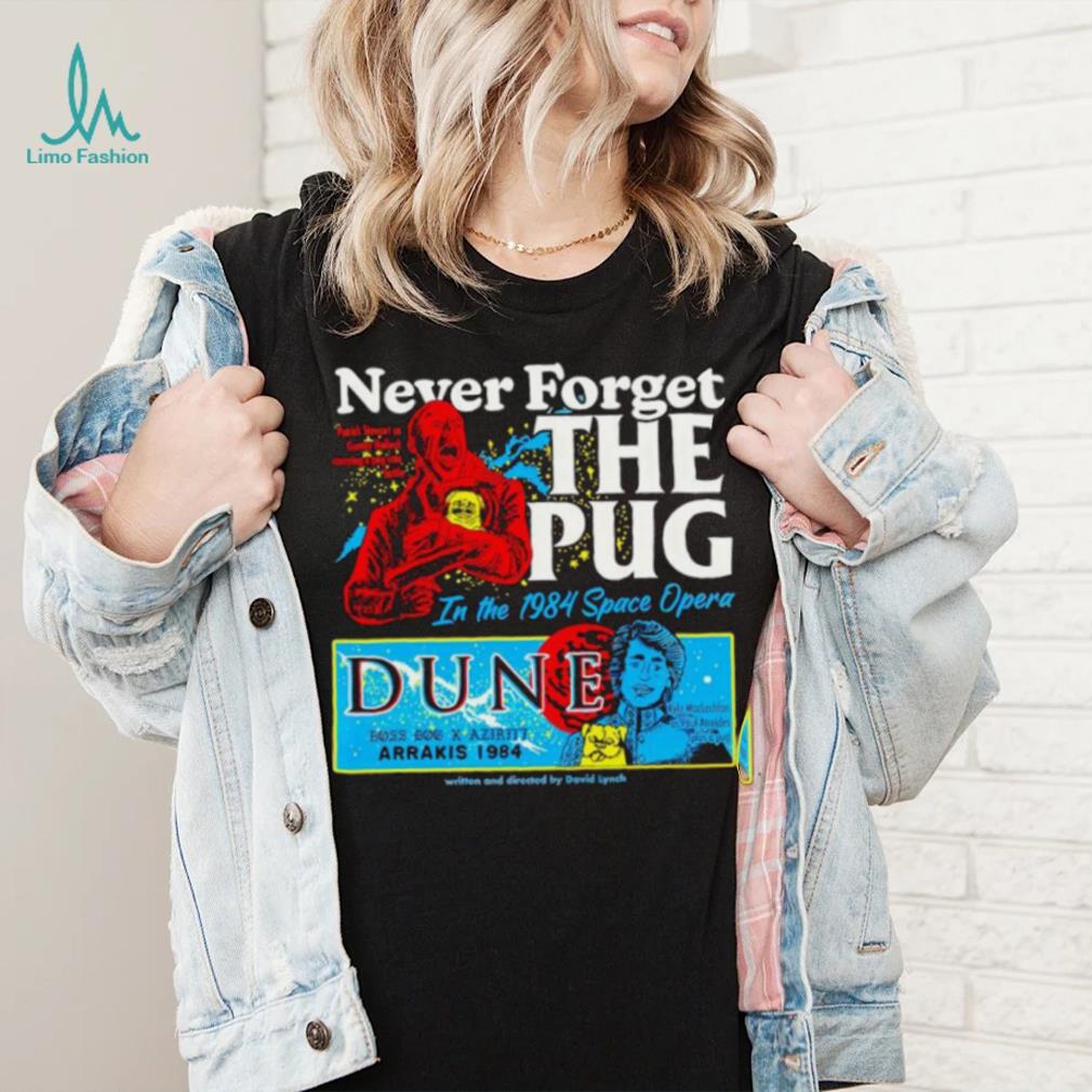 Never forget the Pug Dune shirt Never forget the Pug Dune shirt