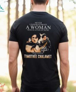 Never underestimate a woman who is a fan of DUne and loves Timothee Chalamet shirt
