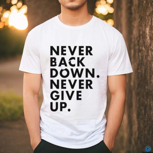 Nick Eh 30 Never Back Down Never Give Up shirt