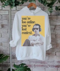 No Context Succession Kendall Roy You’re Too Online You’ve Lost Context Shirt