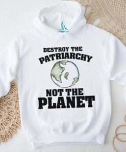 No Gods No Masters Destroy The Patriarchy Not The Planet Shirt