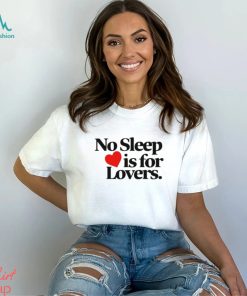 No sleep is for lovers shirt