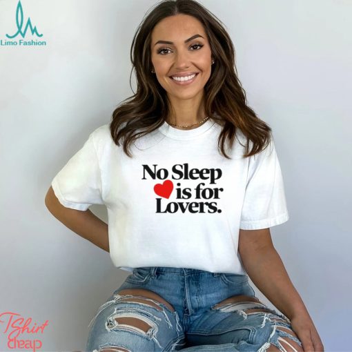 No sleep is for lovers shirt