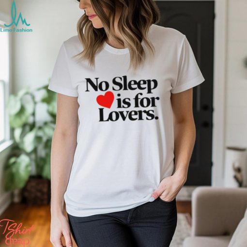 No sleep is for lovers shirt