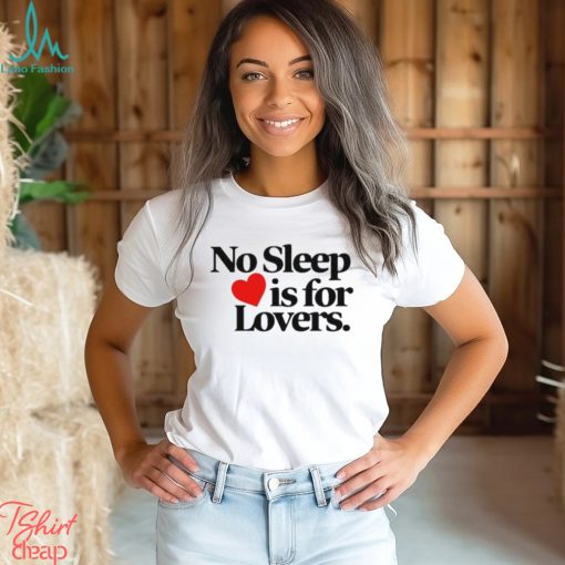 No sleep is for lovers shirt