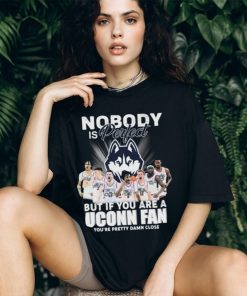 Nobody Is Perfect But If You Are A Uconn Men’s Basketball Fan You’re Pretty Damn Close Signatures Shirt