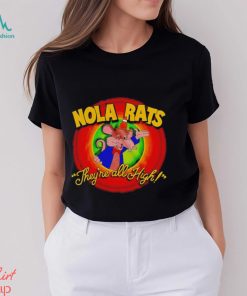 Nola rats they’re all high shirt
