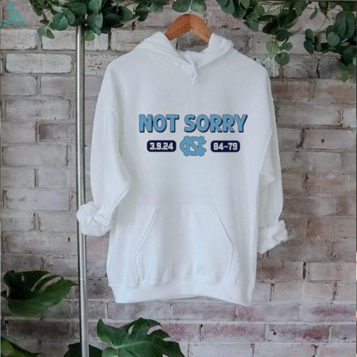 North Carolina Tar Heels not sorry 3.9.24 84 79 shirt