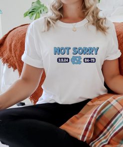 North Carolina Tar Heels not sorry 3.9.24 84 79 shirt