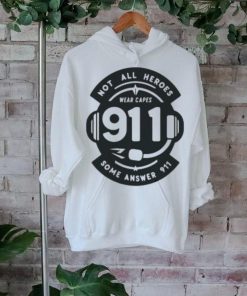 Not All Heroes Wear Capes 911 Some Answer 911 Shirt, hoodie, sweater, long sleeve and tank top Not All Heroes Wear Capes 911 Some Answer 911 Shirt