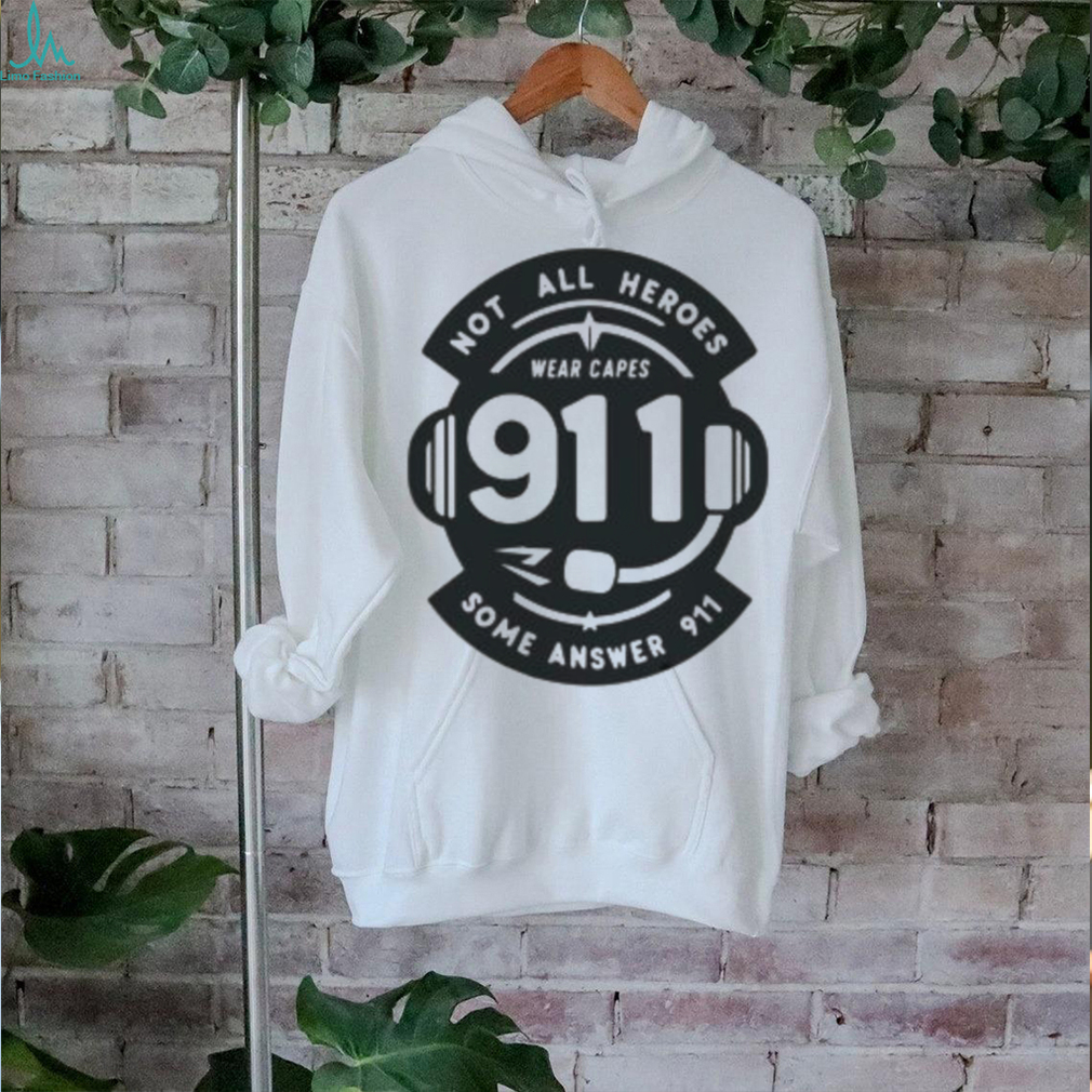 Not All Heroes Wear Capes 911 Some Answer 911 Shirt Not All Heroes Wear Capes 911 Some Answer 911 Shirt
