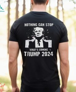 Nothing Can Stop What’s Coming Trump 2024 Shirt