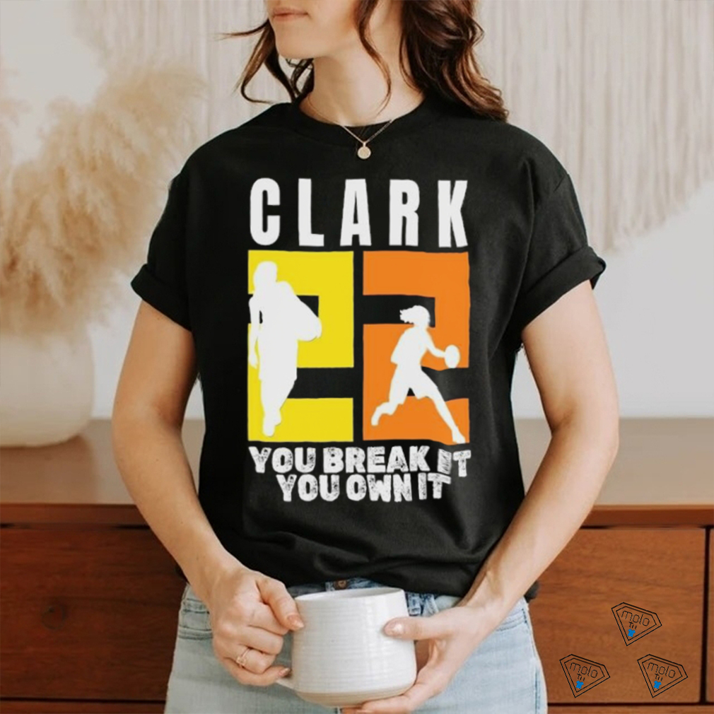 Number 22 Clark You Break It You Own It NCAA shirt Number 22 Clark You Break It You Own It NCAA shirt