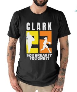 Number 22 Clark You Break It You Own It NCAA shirt, hoodie, sweater, long sleeve and tank top Number 22 Clark You Break It You Own It NCAA shirt