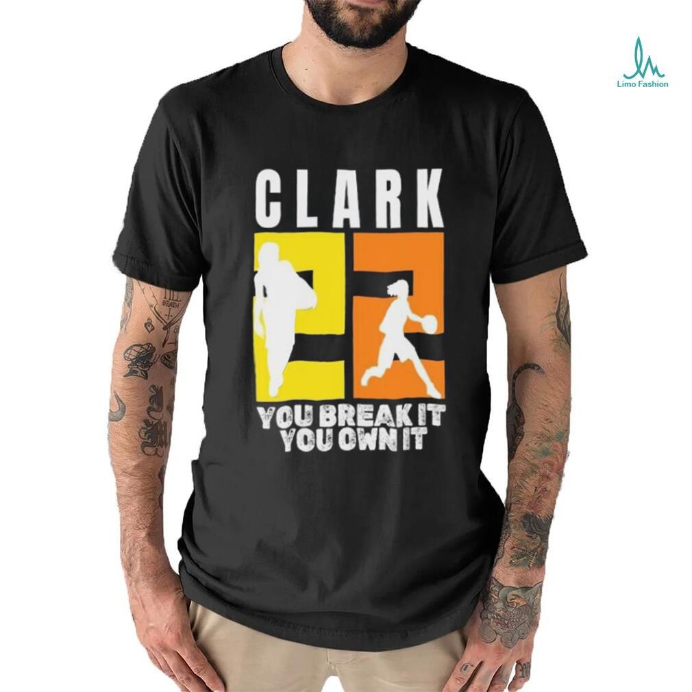 Number 22 Clark You Break It You Own It NCAA shirt Number 22 Clark You Break It You Own It NCAA shirt