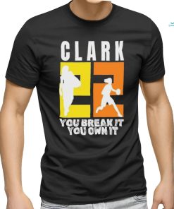 Number 22 Clark You Break It You Own It NCAA shirt, hoodie, sweater, long sleeve and tank top Number 22 Clark You Break It You Own It NCAA shirt