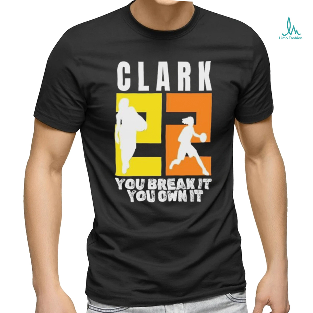 Number 22 Clark You Break It You Own It NCAA shirt Number 22 Clark You Break It You Own It NCAA shirt