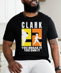 Number 22 Clark You Break It You Own It NCAA shirt, hoodie, sweater, long sleeve and tank top Number 22 Clark You Break It You Own It NCAA shirt