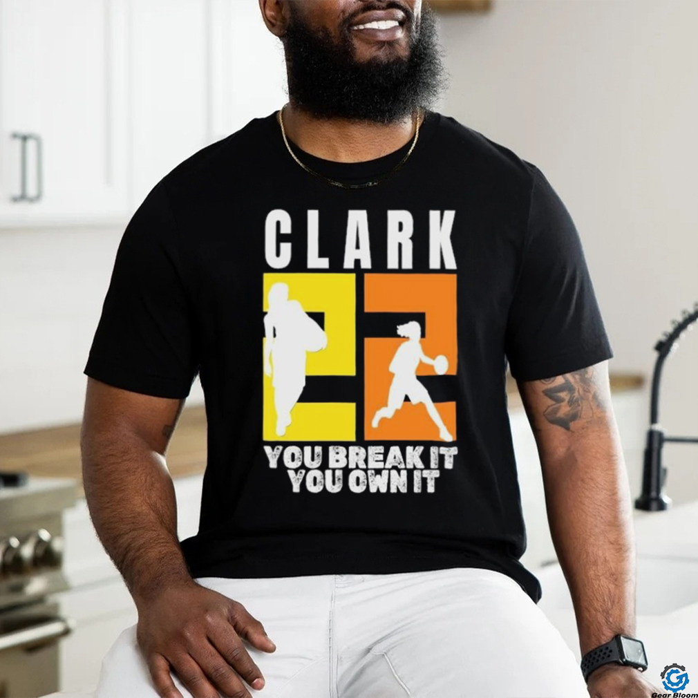 Number 22 Clark You Break It You Own It NCAA shirt Number 22 Clark You Break It You Own It NCAA shirt
