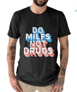 Offical Do milfs not drugs shirt