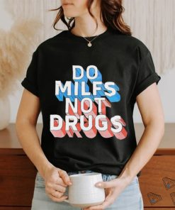 Offical Do milfs not drugs shirt