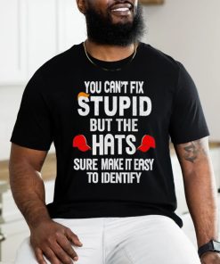 Offical You can’t fix stupid but the hats sure make it easy to identify shirt