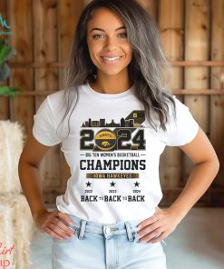 Official 2024 Big Ten Women’s Basketball Champions Iowa Hawkeyes Back To Back To Back shirt