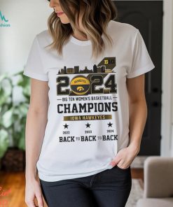 Official 2024 Big Ten Women’s Basketball Champions Iowa Hawkeyes Back To Back To Back shirt