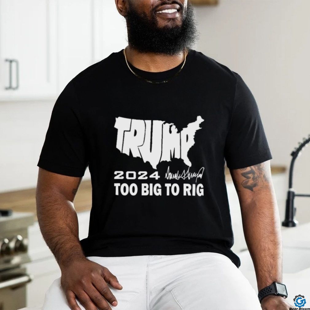 Official America Map Trump 2024 Too Big To Rig Shirt Official America Map Trump 2024 Too Big To Rig Shirt