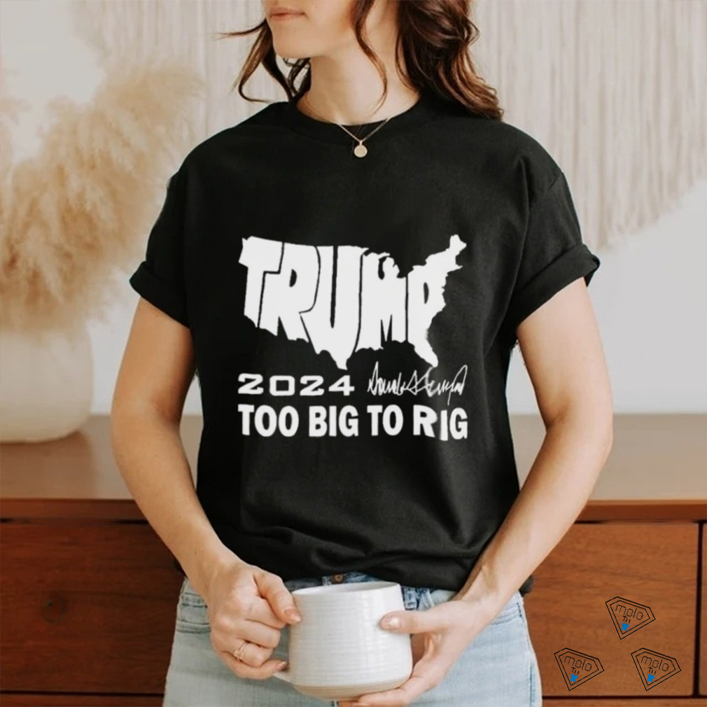 Official America Map Trump 2024 Too Big To Rig Shirt Official America Map Trump 2024 Too Big To Rig Shirt