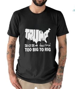 Official America Map Trump 2024 Too Big To Rig Shirt