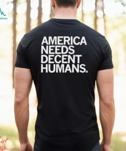 Official America Needs Decent Humans Shirt