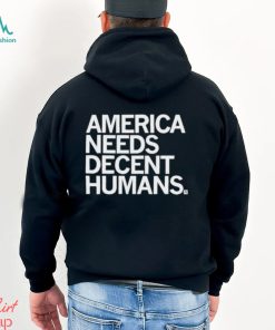 Official America Needs Decent Humans Shirt