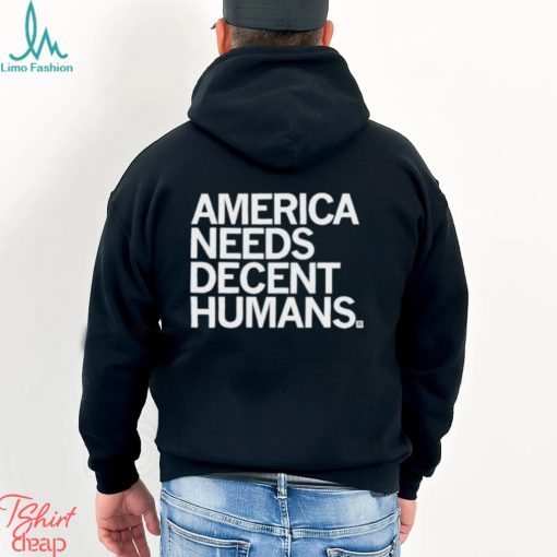 Official America Needs Decent Humans Shirt