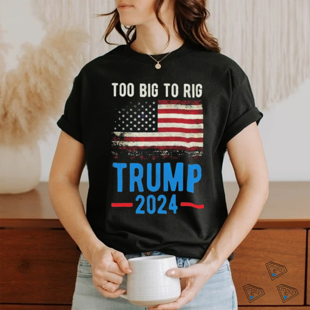 Official American Flag Too Big To Rig Saying Trump 2024, Funny Trump Quote T Shirt Official American Flag Too Big To Rig Saying Trump 2024, Funny Trump Quote T Shirt