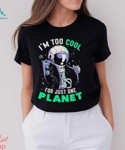 Official Astronaut I’m Too Cool For Just One Planet T shirt