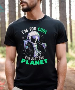 Official Astronaut I’m Too Cool For Just One Planet T shirt