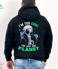 Official Astronaut I’m Too Cool For Just One Planet T shirt