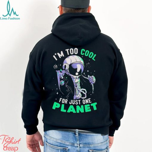 Official Astronaut I’m Too Cool For Just One Planet T shirt