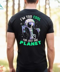 Official Astronaut I’m Too Cool For Just One Planet T shirt