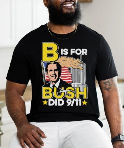 Official B Is For Bush Did 9 11 September 11 Attacks 2024 T shirt