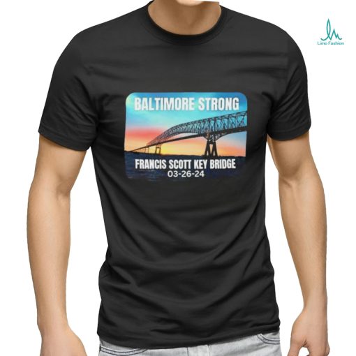 Official Baltimore Strong Francis Scott Key Bridge 03 26 2024 Shirt