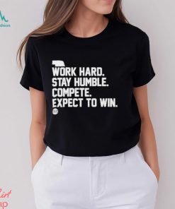 Official Bbb Printing Work Hard Stay Humble Compete Expect To Win Shirt